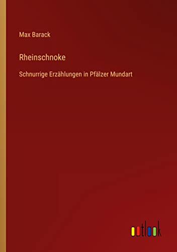 Rheinschnoke: Schnurrige Erzählungen in Pfälzer Mundart