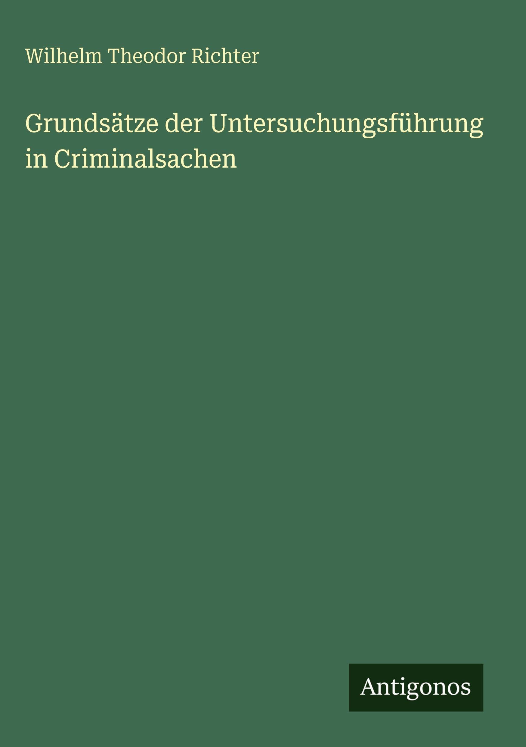 Grundsätze der Untersuchungsführung in Criminalsachen