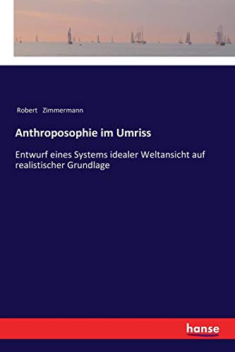 Anthroposophie im Umriss: Entwurf eines Systems idealer Weltansicht auf realistischer Grundlage
