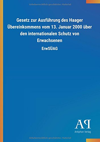 Gesetz zur Ausführung des Haager Übereinkommens vom 13. Januar 2000 über den internationalen Schutz von Erwachsenen: ErwSÜAG