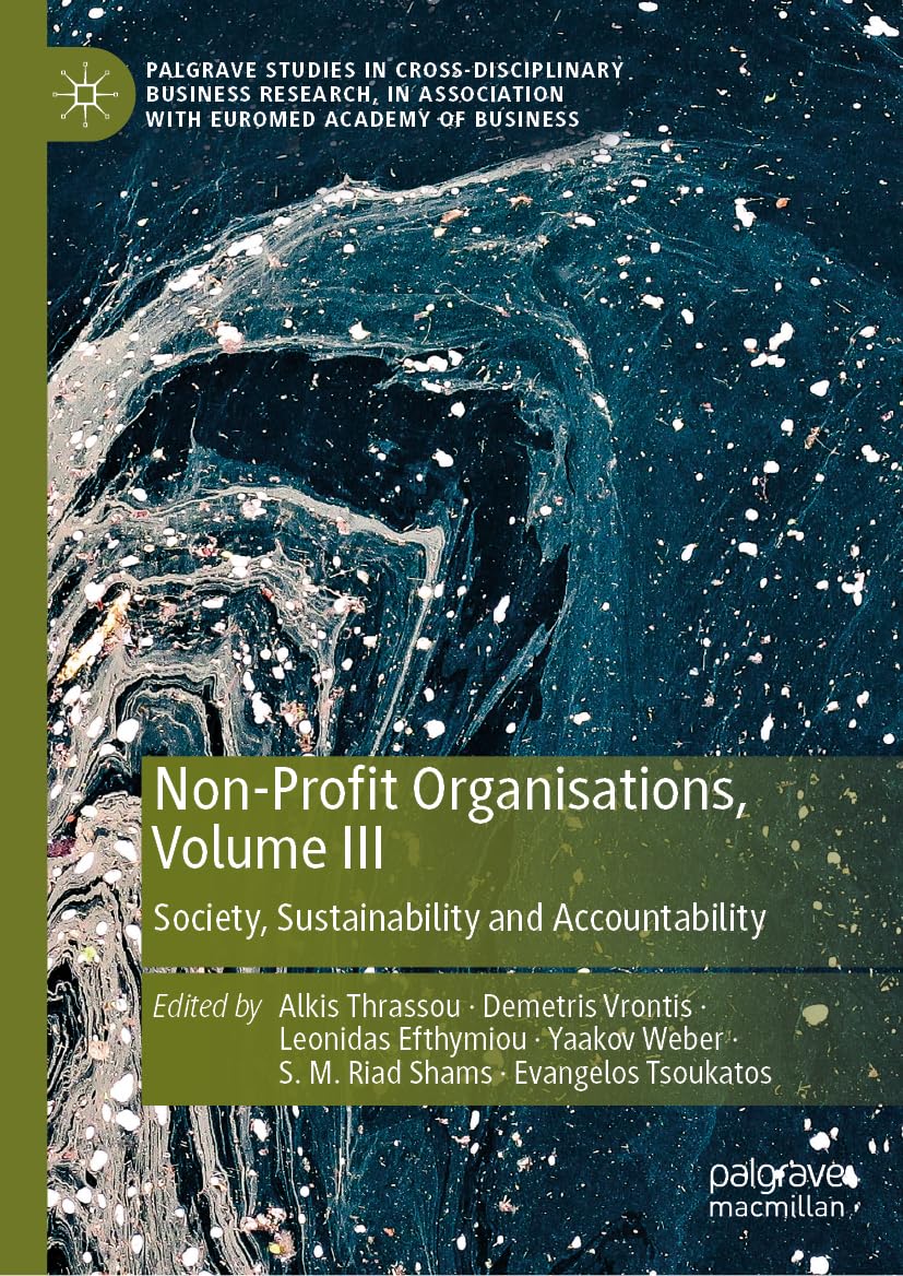 Non-Profit Organisations, Volume III: Society, Sustainability and Accountability (Palgrave Studies in Cross-disciplinary Business Research, In Association with EuroMed Academy of Business, Band 3)