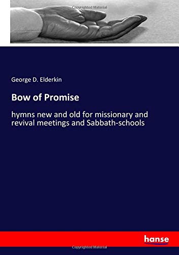 Bow of Promise: hymns new and old for missionary and revival meetings and Sabbath-schools