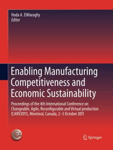 Enabling Manufacturing Competitiveness and Economic Sustainability: Proceedings of the 4th International Conference on Changeable, Agile, ... Montreal, Canada, 2-5 October 2011