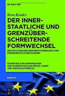 Der innerstaatliche und grenzüberschreitende Formwechsel: Deutsch-ungarischer Rechtsvergleich und europarechtlicher Rahmen (Schriften zum Europäischen ... Privat-, Bank- und Wirtschaftsrecht, Band 57)