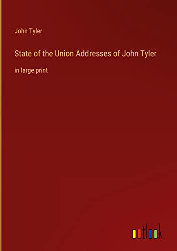 State of the Union Addresses of John Tyler: in large print
