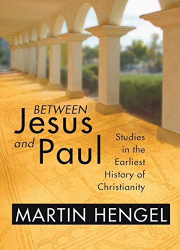 Martin Hengel Between Jesus And Paul, Studies In The Earliest History Of Christianity