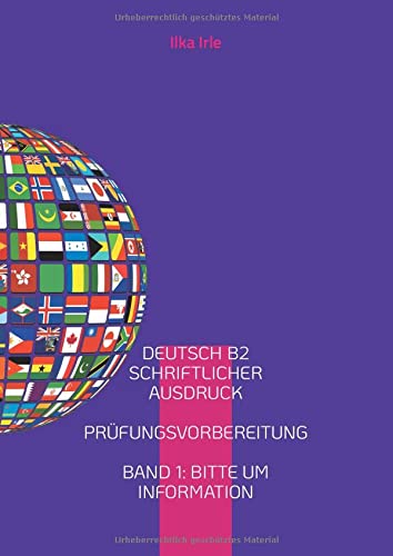 Deutsch B2 Schriftlicher Ausdruck: Übungen zur Prüfungsvorbereitung B2 Band 1 Bitte um Information Deutsch als Fremdsprache (Schriftlicher Ausdruck B2 - Deutsch als Fremdsprache)