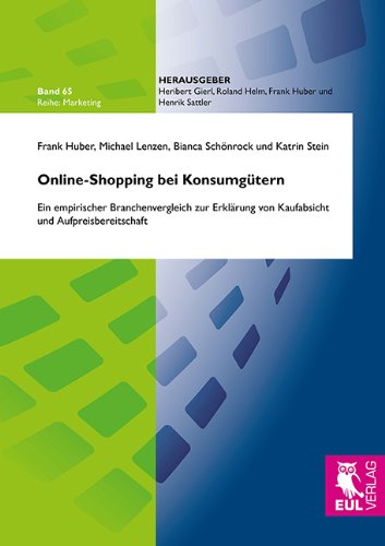 Online-Shopping bei Konsumgütern: Ein empirischer Branchenvergleich zur Erklärung von Kaufabsicht und Aufpreisbereitschaft