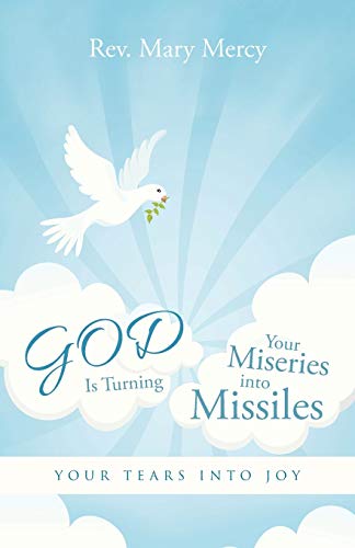 GOD Is Turning Your Miseries into Missiles: Your Tears into Joy