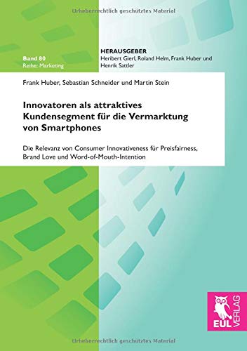 Innovatoren als attraktives Kundensegment für die Vermarktung von Smartphones: Die Relevanz von Consumer Innovativeness für Preisfairness, Brand Love und Word-of-Mouth-Intention