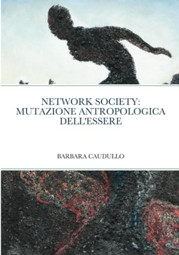 NETWORK SOCIETY: MUTAZIONE ANTROPOLOGICA DELL'ESSERE