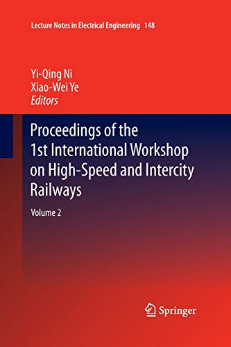 Proceedings of the 1st International Workshop on High-Speed and Intercity Railways: Volume 2 (Lecture Notes in Electrical Engineering, 148, Band 148)