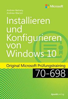 Installieren und Konfigurieren von Windows 10: Original Microsoft Prüfungstraining 70-698 (LC 429 – Microsoft Press)