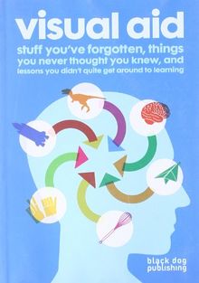 Visual Aid: Stuff You've Forgotten, Things You Never Thought You Knew, and Lessons You Didn't Quite Get Around to Learning