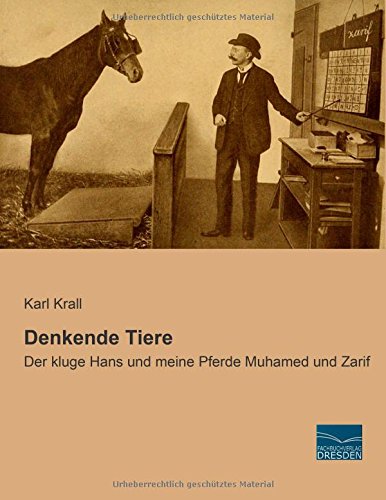 Denkende Tiere: Der kluge Hans und meine Pferde Muhamed und Zarif