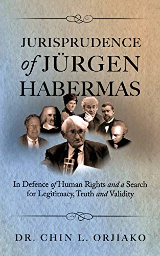 Jurisprudence Of Jürgen Habermas: In Defence of Human Rights and a Search for Legitimacy, Truth and Validity