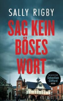 Sag kein böses Wort. Ein Midlands-Krimi (Detective Sebastian Clifford Band 2)