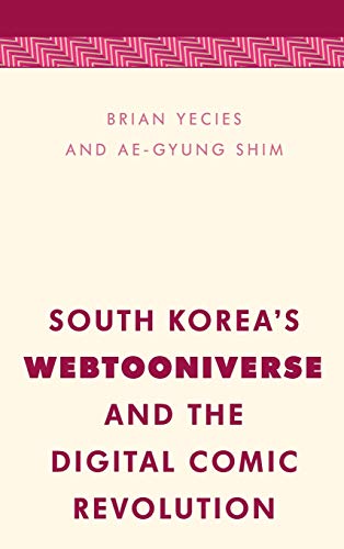 South Korea's Webtooniverse and the Digital Comic Revolution (Media, Culture and Communication in Asia-Pacific Societies)