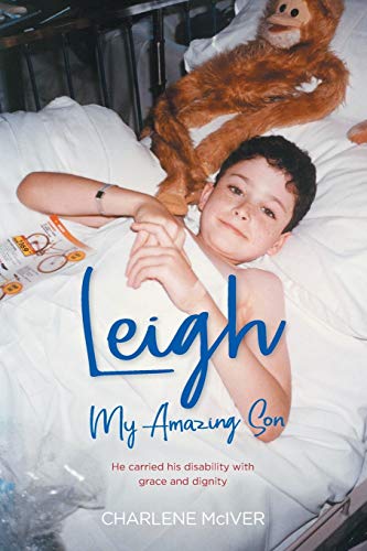 Charlene McIver Leigh, My Amazing Son, He Carried His Disability With Grace And Dignity