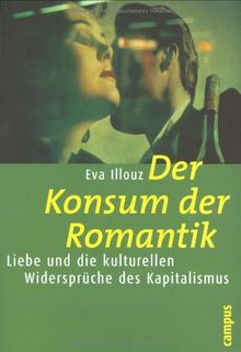 Der Konsum der Romantik: Liebe und die kulturellen Widersprüche des Kapitalismus (Frankfurter Beiträge zur Soziologie und Sozialphilosophie)