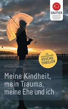 Meine Kindheit, mein Trauma, meine Ehe und ich.