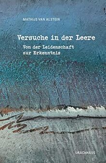 Versuche in der Leere: Von der Leidenschaft zur Erkenntnis