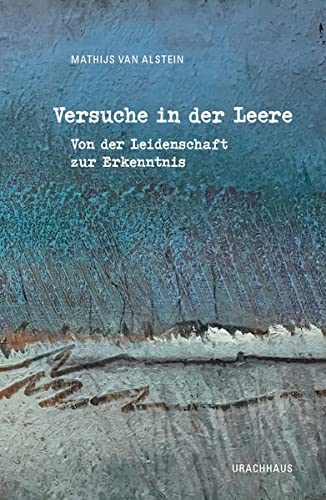 Versuche in der Leere: Von der Leidenschaft zur Erkenntnis