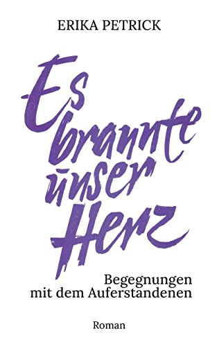 Es brannte unser Herz: Begegnungen mit dem Auferstandenen