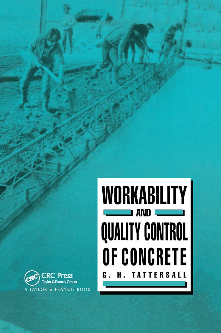 Tattersall, G H Workability And Quality Control Of Concrete