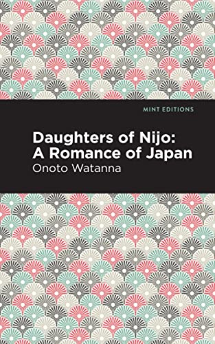 Daughters of Nijo: A Romance of Japan (Mint Editions―Voices From API)