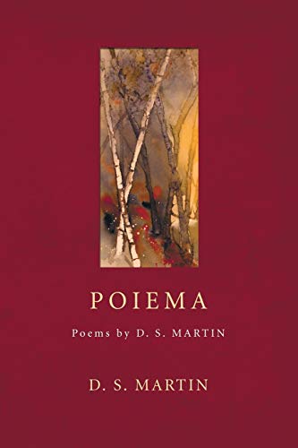 Poiema: Poems by D. S. Martin