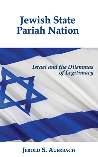Jewish State, Pariah Nation: Israel and the Dilemmas of Legitimacy