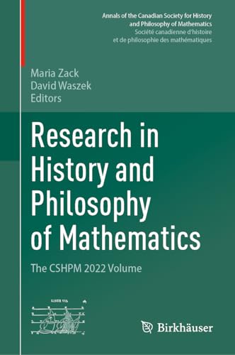 Research in History and Philosophy of Mathematics: The CSHPM 2022 Volume (Annals of the Canadian Society for History and Philosophy of Mathematics/ ... et de philosophie des mathématiques)