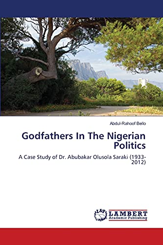 Godfathers In The Nigerian Politics: A Case Study of Dr. Abubakar Olusola Saraki (1933-2012)