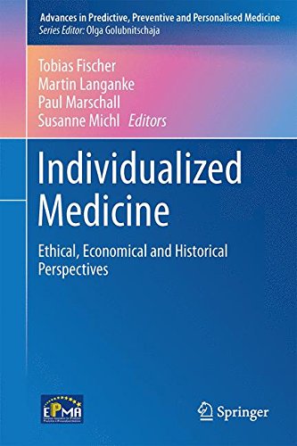 Individualized Medicine: Ethical, Economical and Historical Perspectives (Advances in Predictive, Preventive and Personalised Medicine)