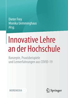 Innovative Lehre an der Hochschule: Konzepte, Praxisbeispiele und Lernerfahrungen aus COVID-19