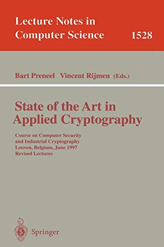 State of the Art in Applied Cryptography: Course on Computer Security and Industrial Cryptography, Leuven, Belgium, June 3-6, 1997 Revised Lectures (Lecture Notes in Computer Science, 1528, Band 1528)