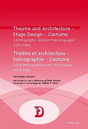 Théâtre et architecture, scénographie, costume : guide bibliographique en cinq langues (1970-2000). Theatre and architecture, stage design, costume : a bibliographic guide in five languages (1970-2000)