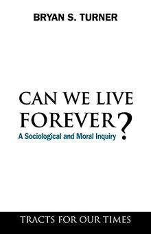 Can We Live Forever?: A Sociological And Moral Inquiry (Tracts For Our Times)