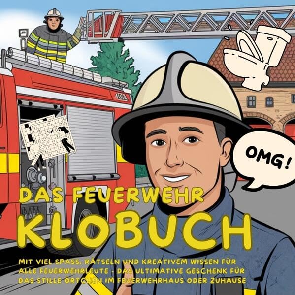 Das Feuerwehr Klobuch: mit viel Spaß, Rätseln und kreativem Wissen für alle Feuerwehrleute - das ultimative Geschenk für das Stille Örtchen im Feuerwehrhaus oder Zuhause