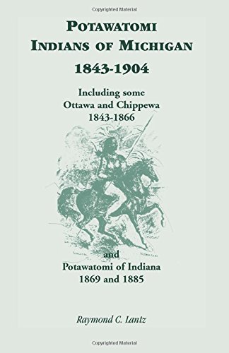 Potawatomi Indians of Michigan, 1843-1904, Including some Ottawa and Chippewa, 1843-1866, and Potawatomi of Indiana, 1869 and 1885