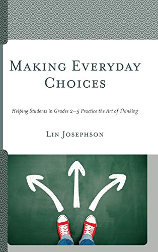 Making Everyday Choices: Helping Students in Grades 2-5 Practice the Art of Thinking
