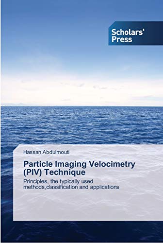 Particle Imaging Velocimetry (PIV) Technique: Principles, the typically used methods,classification and applications