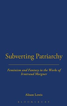 Subverting Patriarchy: Feminism and Fantasy in the Works of Irmtraud Morgner (Berg Monographs in German Literature)