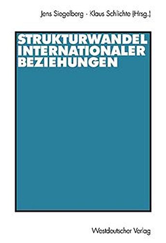 Strukturwandel internationaler Beziehungen: Zum Verhältnis Von Staat Und Internationalem System Seit Dem Westfälischen Frieden