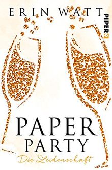 Paper Party: Die Leidenschaft (Paper-Reihe, Band 3)