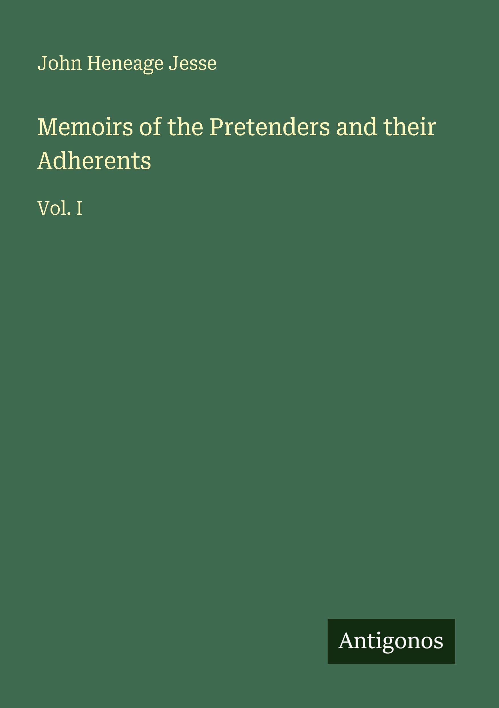 Memoirs of the Pretenders and their Adherents: Vol. I