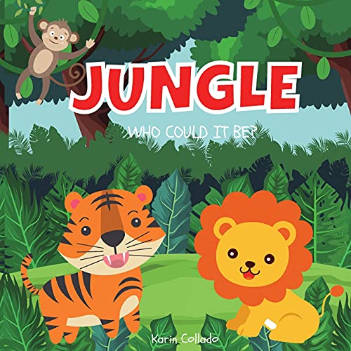 JUNGLE: WHO COULD IT BE? (SERIES) JUNGLE ANIMALS FOR KIDS: learn jungle animals for toddlers: WHO COULD IT BE? (SERIES) JUNGLE ANIMALS FOR TODDLERS, ... SAFARI ANIMALS, AGES 0-3, BOOK SIZE 8.5X8.5,