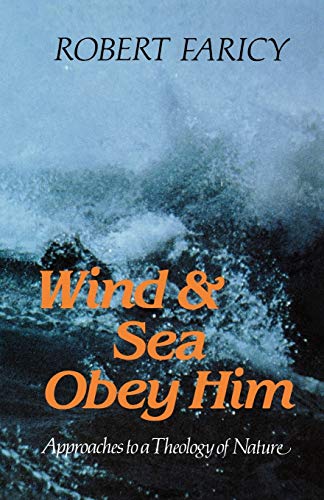 Wind & Sea Obey Him: Approaches to a Theology of Nature