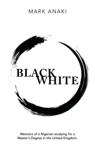 Black White: Memoirs of a Nigerian studying for a Master’s Degree in the United Kingdom.